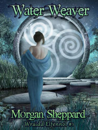 Water Weaver (Wraidd Elfennol #1)