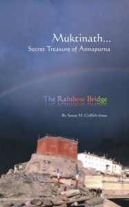 Title: Muktinath, Secret Treasure Of Annapurna... The Rainbow Bridge, Author: SUSAN GRIFFITH-JONES