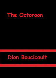 Title: The Octoroon by Dion Boucicault, Author: Dion Boucicault