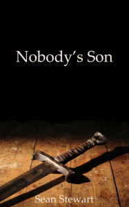 Title: Nobody's Son, Author: Sean Stewart