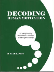 Title: DECODING HUMAN MOTIVATION, Author: H. Mike Kanitz