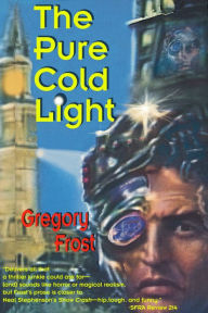 Title: The Pure Cold Light, Author: Gregory Frost
