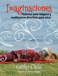 Title: Imaginaciones: Historias para relajarse y meditaciones divertidas para ninos (Imaginations Spanish Edition), Author: Viviana Scirgalea