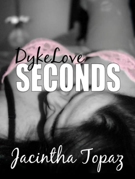 Dykelove Seconds By Jacintha Topaz Ebook Barnes And Noble® 