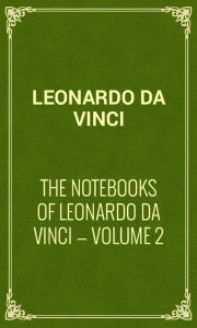 The Notebooks of Leonardo Da Vinci Volume 2