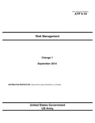 Title: Army Techniques Publication ATP 5-19 Risk Management Change 1 September 2014, Author: United States Government US Army