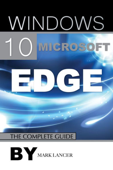 Windows 10 Microsoft Edge: The Complete Guide