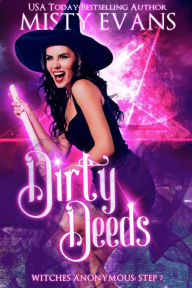 Title: Dirty Deeds, Witches Anonymous Step 7, Author: Misty Evans