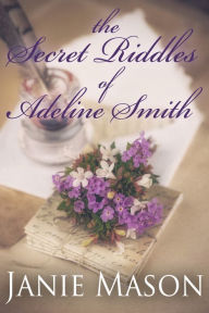 Title: The Secret Riddles of Adeline Smith, Author: Janie Mason