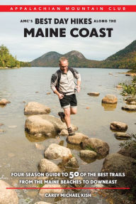 Title: AMC's Best Day Hikes along the Maine Coast: Four-Season Guide to 50 of the Best Trails from the Maine Beaches to Downeast, Author: Carey Kish