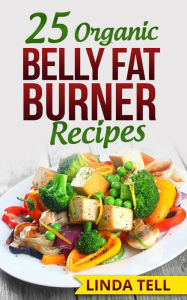 Title: 25 Organic Belly Fat Burner Recipes, Author: Linda Tell