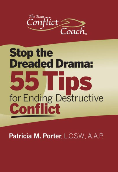 Stop the Dreaded Drama: 55 Tips for Ending Destructive Conflict