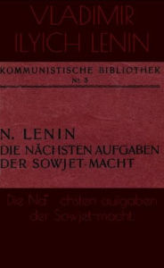 Title: Die Nachsten aufgaben der Sowjet-macht., Author: Vladimir Ilyich Lenin