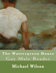 Title: The Watersgreen House Gay Male Reader, Author: Michael Wilson