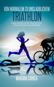 Title: Von normalem zu unglaublichem Triathlon, Author: Mariana Correa