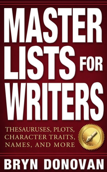 MASTER LISTS FOR WRITERS: Thesauruses, Plots, Character Traits, Names, and More
