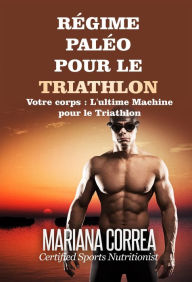 Title: Regime Paleo pour le Triathlon, Author: Mariana Correa