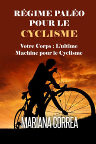 Title: Regime Paleo pour le Cyclisme, Author: Mariana Correa