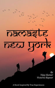 Title: Namaste New York: A Novel, Author: Vijay Kumar