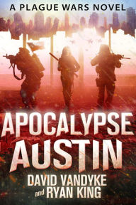 Title: Apocalypse Austin (Plague Wars Series Book 4), Author: David VanDyke