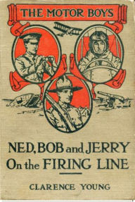 Title: Ned, Bob and Jerry on the Firing Line, Author: Clarence Young