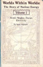 Worlds Within Worlds ~ The Story of Nuclear Energy ~ Volume 1