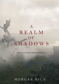 Title: A Realm of Shadows (Kings and Sorcerers--Book 5), Author: Morgan Rice
