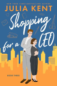 Title: Shopping for a CEO, Author: Julia Kent