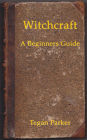 A Beginners Guide to Witchcraft