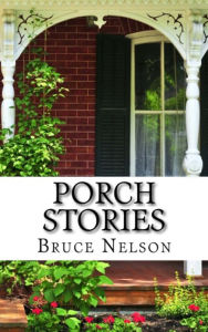 Title: Porch Stories, Author: Bruce Nelson