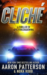Title: Cliche: A Thriller of Epic Foreshadowing, Author: Nora Robb