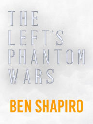 Title: The Left's Phantom Wars, Author: Ben Shapiro