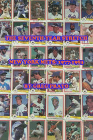 Title: The Seventh Year Stretch: New York Mets, 1977-1983, Author: Greg Prato