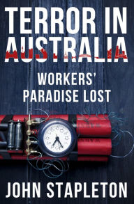 Title: Terror in Australia: Workers' Paradise Lost, Author: John Stapleton