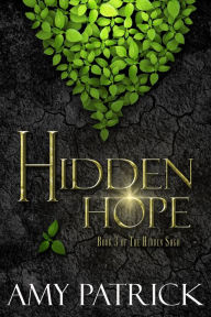 Title: Hidden Hope, Book 3 of the Hidden Saga, Author: Amy Patrick