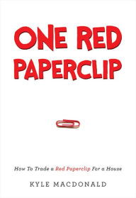 Title: One Red Paperclip: How To Trade a Red Paperclip For a House, Author: Kyle MacDonald