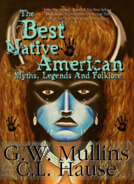 Title: The Best Native American Myths, Legends And Folklore, Author: G.W. Mullins