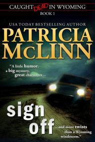 Title: Sign Off (Caught Dead in Wyoming, Book 1), Author: Patricia McLinn