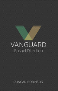 Title: Vanguard: The movement and direction of the Gospel., Author: Duncan Robinson