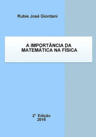 Title: A Importancia Da Matematica Na Fisica, Author: Rubie Jose Giordani