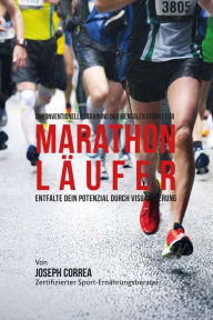 Title: Unkonventionelles Training der mentalen Starke fur Marathonlaufer: Entfalte dein Potenzial Durch Visualisierung, Author: Joseph Correa