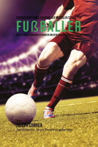 Title: Fortgeschrittenes Training der mentalen Starke fur Fussballer: Nutze Visualisierungstechniken um dein Potenzial zu entfalten, Author: Joseph Correa