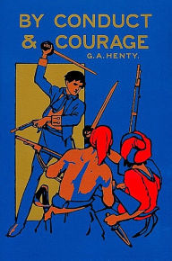 Title: By Conduct and Courage, Author: G. A. Henty