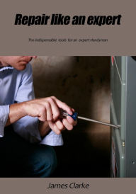 Title: Repair like an expert, Author: James Clarke