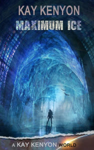 Title: Maximum Ice, Author: Kay Kenyon