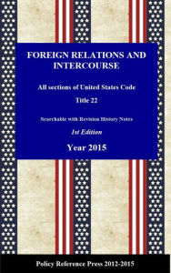 Title: U.S. Foreign Relations and Intercourse 2015 (Law and Roles, Annotated), Author: Benjamin Camp