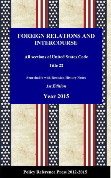 U.S. Foreign Relations and Intercourse 2015 (Law and Roles, Annotated)