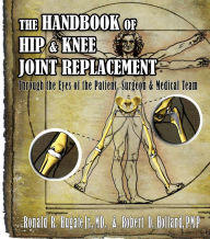 Title: Handbook of Hip & Knee Joint Replacement: Through the Eyes of the Patient, Surgeon & Medical Team, Author: Robert Holland