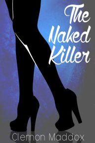 Title: The Naked Killer A Novella, Author: Clemon Maddox