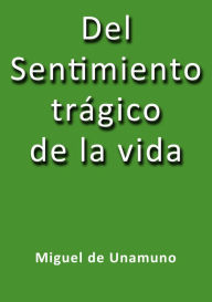 Title: Del sentimiento tragico de la vida, Author: Miguel de Unamuno
